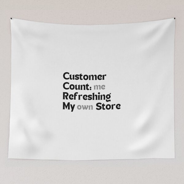 Item preview, Customer Count: Me Refreshing My Own Store – Funny Quote for Redbubble Sellers designed and sold by MakeMyDaze.