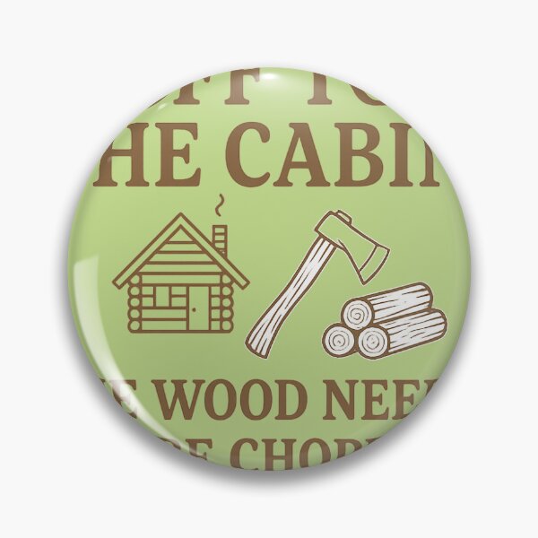 Item preview, Off to the Cabin — The Wood Needs to Be Chopped  Tags: designed and sold by Novel Works Studio.