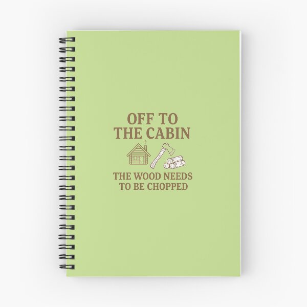 Item preview, Off to the Cabin — The Wood Needs to Be Chopped  Tags: designed and sold by Novel Works Studio.