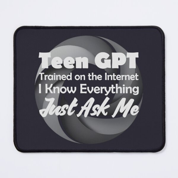 Item preview, Teen GPT. Chat GPT teen humor designed and sold by hitNmiss.