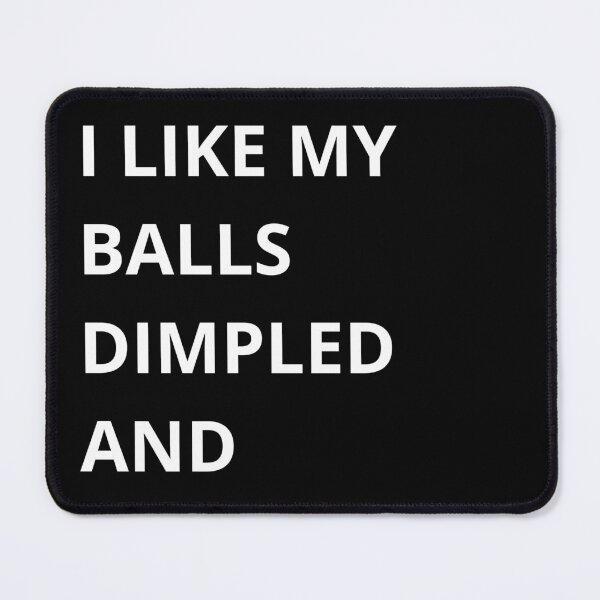 Item preview, Like My Balls Dimpled and Dirty – Golf Quotes Funny | Funny Quotes Golf | Golf Funny Quotes designed and sold by QuirkyQuoteMakr.