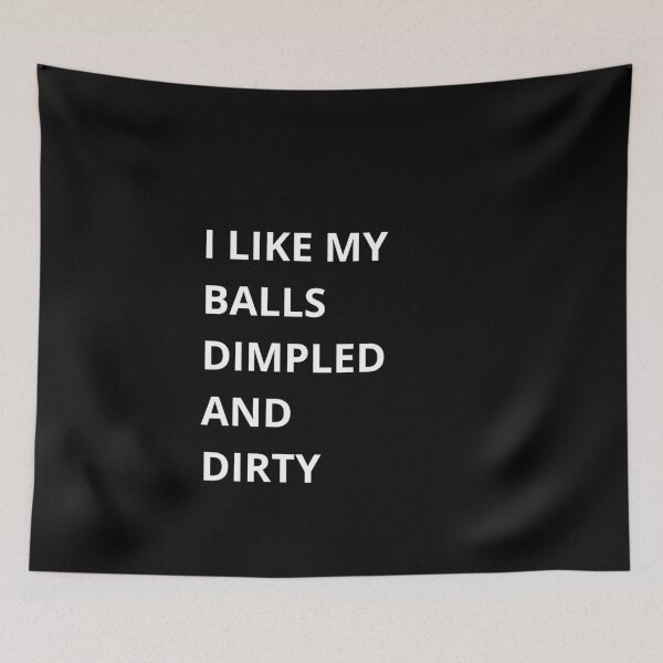 Item preview, Like My Balls Dimpled and Dirty – Golf Quotes Funny | Funny Quotes Golf | Golf Funny Quotes designed and sold by QuirkyQuoteMakr.