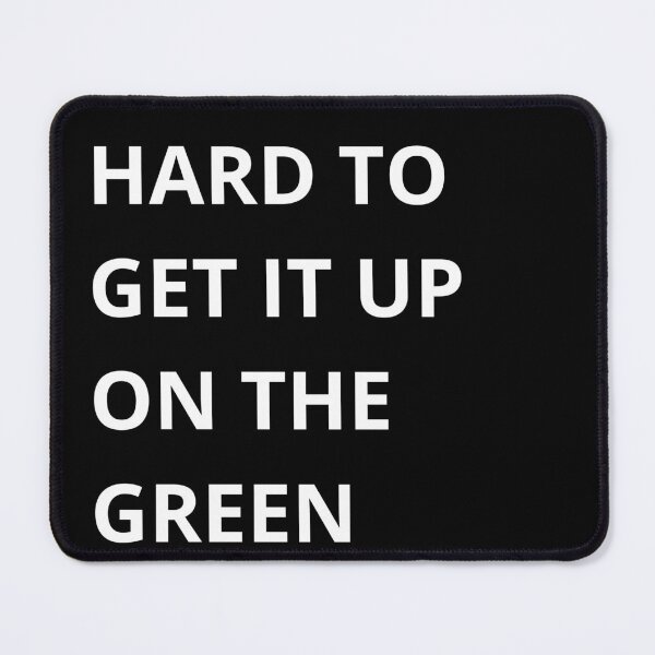 Item preview, Hard to Get It Up on the Green – Golf Quotes Funny | Funny Quotes Golf | Golf Funny Quotes designed and sold by QuirkyQuoteMakr.