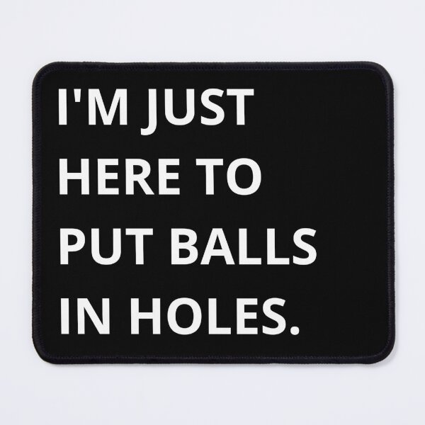 Item preview, I’m Just Here to Put Balls in Holes – Golf Quotes Funny | Funny Quotes Golf | Golf Funny Quotes designed and sold by QuirkyQuoteMakr.