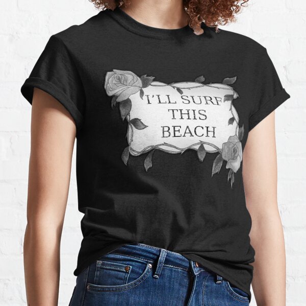 I'LL SURF THIS BEACH BLACK AND WHITE Classic T-Shirt