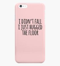 I Didn't Fall I Just Hugged The Floor iPhone 6s Plus Case