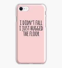 I Didn't Fall I Just Hugged The Floor iPhone 8 Case