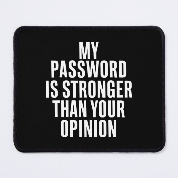 Item preview, MY PASSWORD IS STRONGER THAN YOUR OPINION designed and sold by EmesteDesigns.