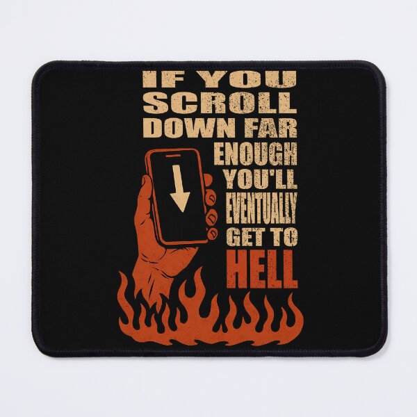 Item preview, IF YOU SCROLL DOWN FAR ENOUGH YOU’LL EVENTUALLY GET TO HELL designed and sold by Takin-Thepiss.