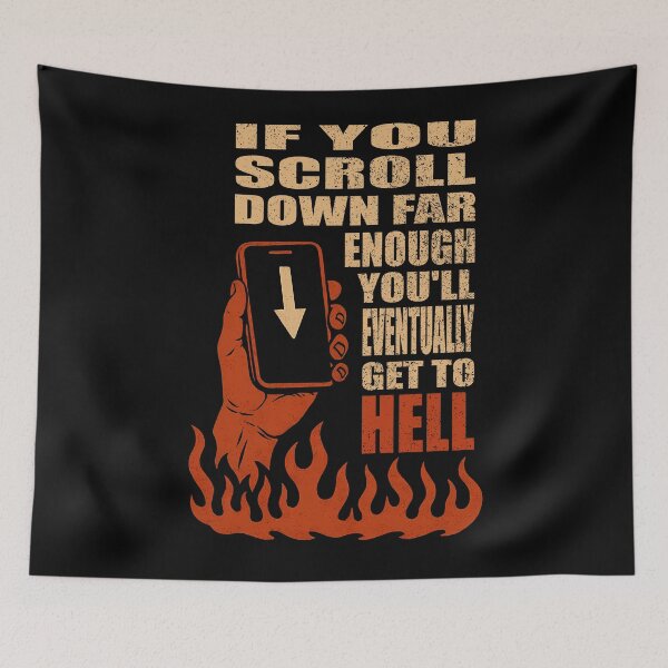 Item preview, IF YOU SCROLL DOWN FAR ENOUGH YOU’LL EVENTUALLY GET TO HELL designed and sold by Takin-Thepiss.