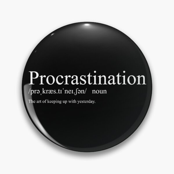 Item preview, Procrastination /prəˌkræs.tɪˈneɪ.ʃən/ designed and sold by CurlyDude.