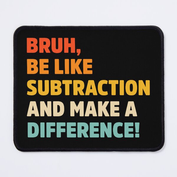 Item preview, Bruh be like subtraction and make a difference designed and sold by treasure-crafts.