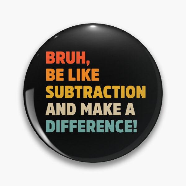 Item preview, Bruh be like subtraction and make a difference designed and sold by treasure-crafts.