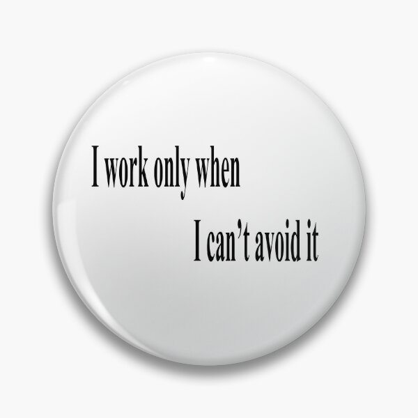 Item preview, I Work Only When I Can’t Avoid It – Lazy Lifestyle Shirt” designed and sold by DjeriK.
