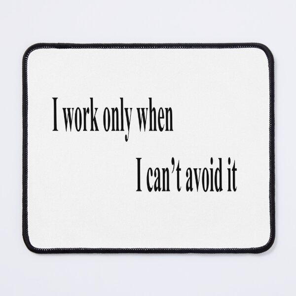 Item preview, I Work Only When I Can’t Avoid It – Lazy Lifestyle Shirt” designed and sold by DjeriK.