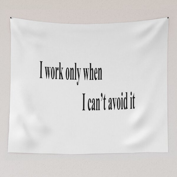 Item preview, I Work Only When I Can’t Avoid It – Lazy Lifestyle Shirt” designed and sold by DjeriK.