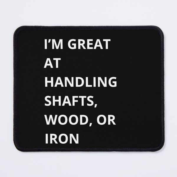 Item preview, I'm Great at Handling Shafts designed and sold by QuirkyQuoteMakr.