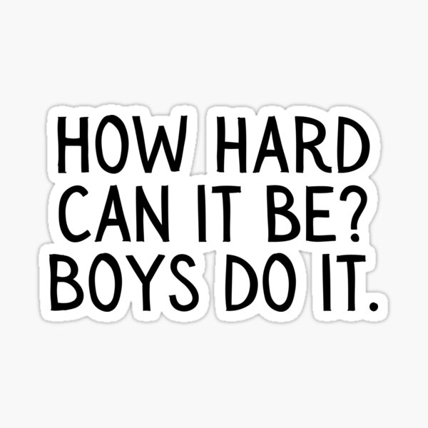 Girl Boss, Funny How Hard Can it Be, Boys do it. Sticker