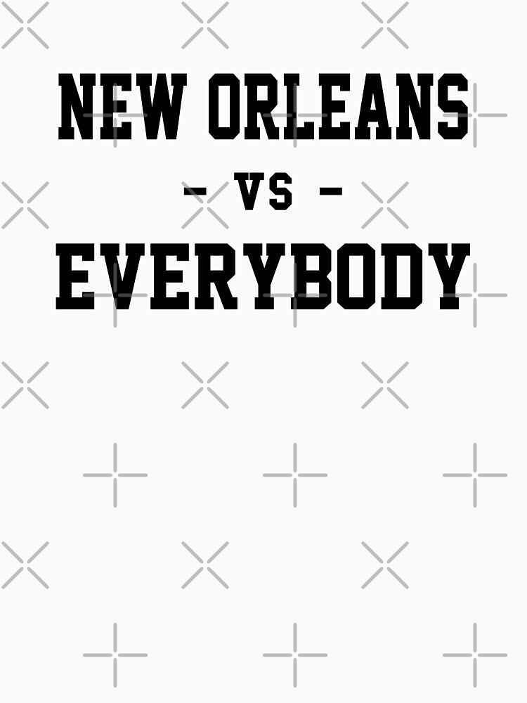 New Orleans vs Everybody by heeheetees