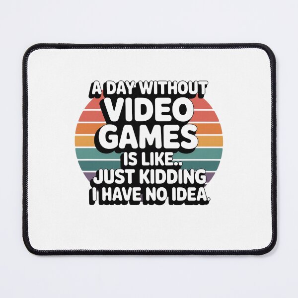 Item preview, A day without video games is like… just kidding I have no idea designed and sold by Mateusz Majcherek.