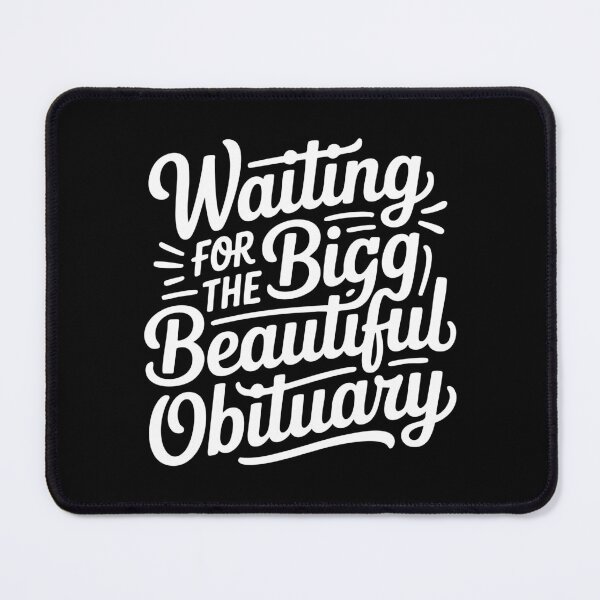 Item preview, Funny Obituary Quote Waiting Big Beautiful Sarcastic Humor designed and sold by IDesiwork ⭐⭐⭐⭐⭐.