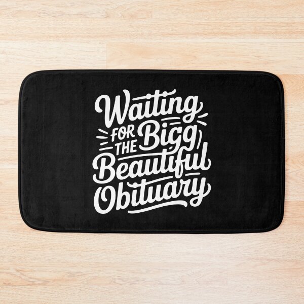 Item preview, Funny Obituary Quote Waiting Big Beautiful Sarcastic Humor designed and sold by IDesiwork ⭐⭐⭐⭐⭐.