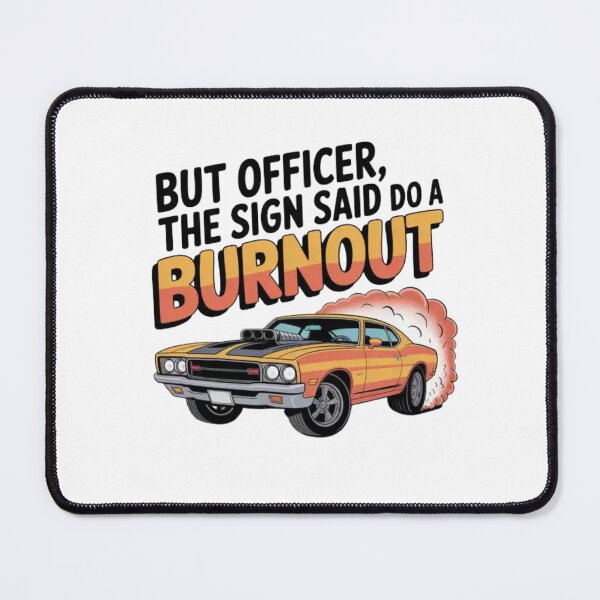 Item preview, BUT OFFICER THE SIGN SAID DO A BURNOUT! designed and sold by Mateusz Majcherek.