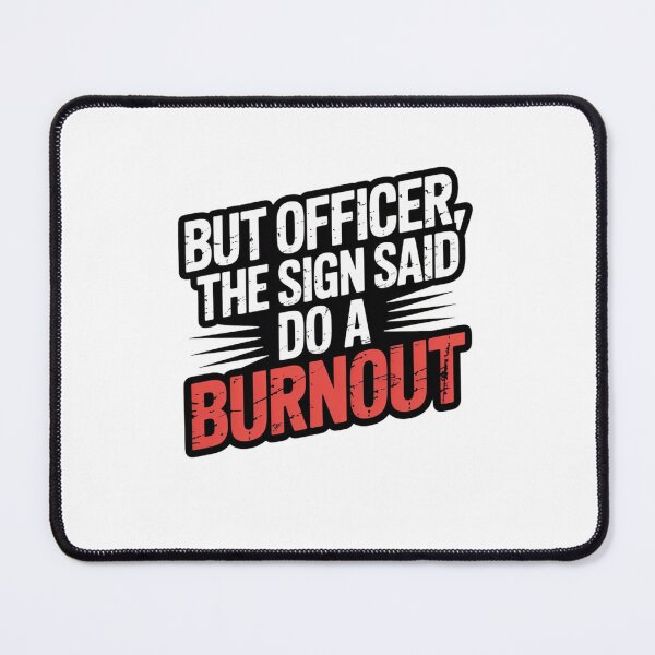 Item preview, BUT OFFICER THE SIGN SAID DO A BURNOUT! designed and sold by Mateusz Majcherek.