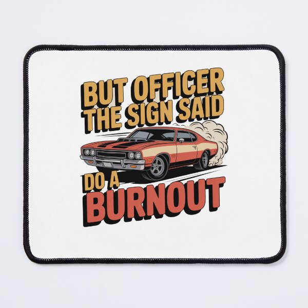 Item preview, BUT OFFICER THE SIGN SAID DO A BURNOUT! designed and sold by Mateusz Majcherek.