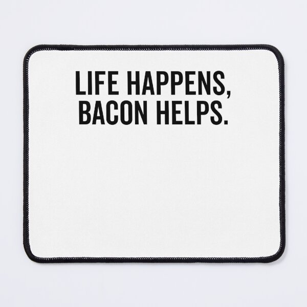 Item preview, Life Happens Bacon Helps designed and sold by Frank Ring.
