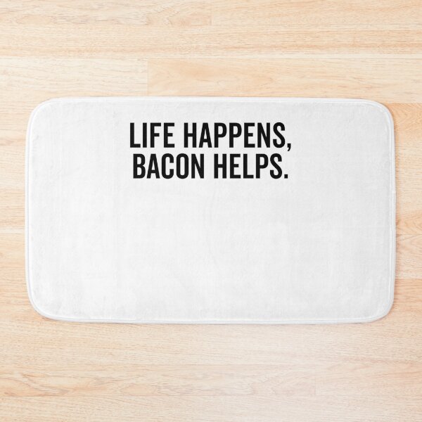 Item preview, Life Happens Bacon Helps designed and sold by Frank Ring.