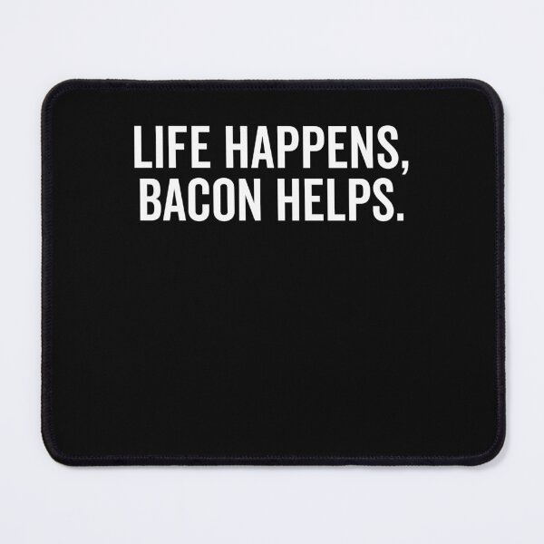 Item preview, Life Happens Bacon Helps designed and sold by Frank Ring.