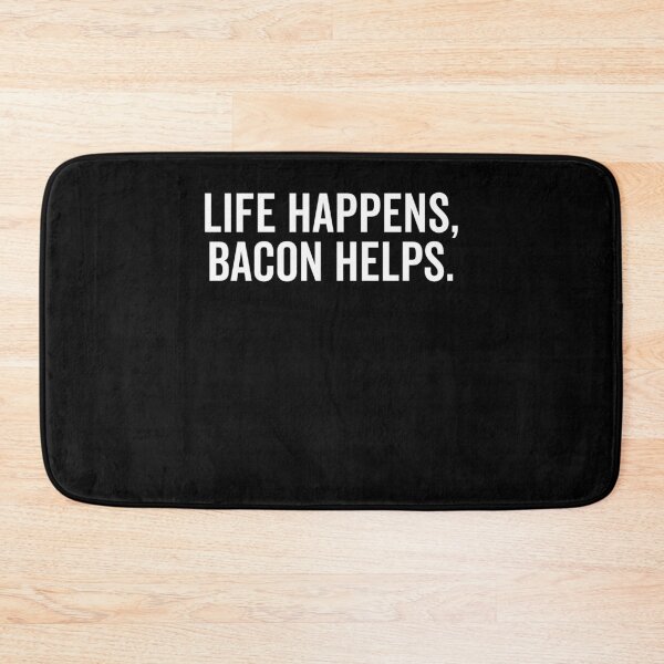 Item preview, Life Happens Bacon Helps designed and sold by Frank Ring.