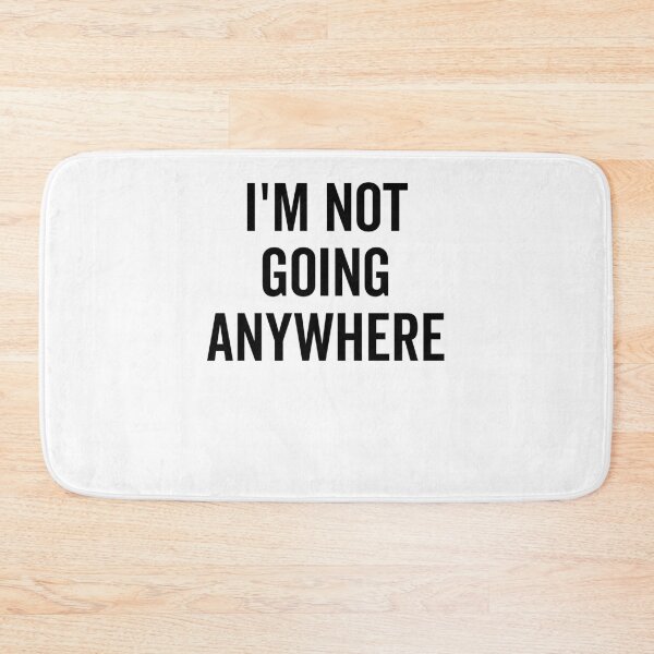 Item preview, I’m Not Going Anywhere designed and sold by Frank Ring.