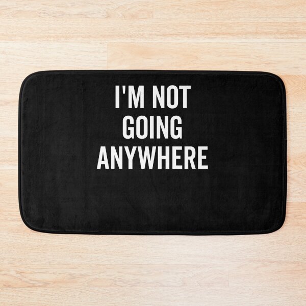 Item preview, I’m Not Going Anywhere designed and sold by Frank Ring.