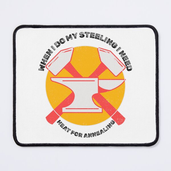 Item preview, When I Do my Steeling I Need Heat for Annealing (dark) designed and sold by Sense of Snark.