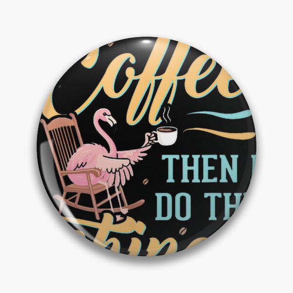 Item preview, First I Drink Coffee Then I Do Things Funny Flamingo | Coffee Lover Quote designed and sold by dagdagcarole.