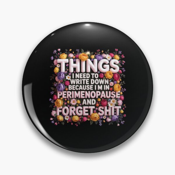 Item preview, Things I Need To Write Down Because I am in Perimenopause and Forget Shit designed and sold by Jacob noro.