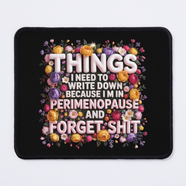 Item preview, Things I Need To Write Down Because I am in Perimenopause and Forget Shit designed and sold by marianna cotaru.