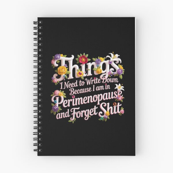 Item preview, things I Need To Write Down Because I am in Perimenopause and Forget Shit designed and sold by Jacob noro.
