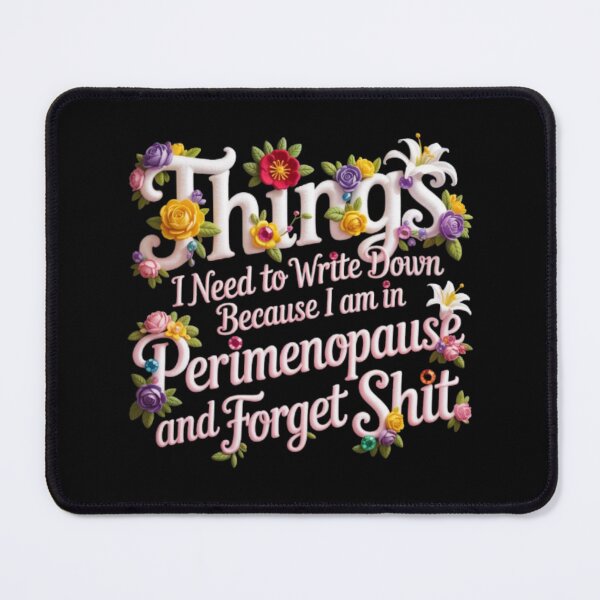 Item preview, things I Need To Write Down Because I am in Perimenopause and Forget Shit designed and sold by Jacob noro.
