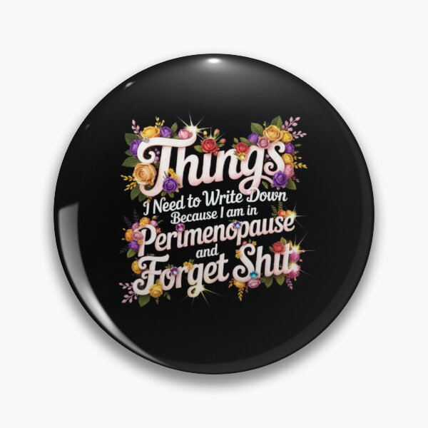 Item preview, things I Need To Write Down Because I am in Perimenopause and Forget Shit designed and sold by Jacob noro.