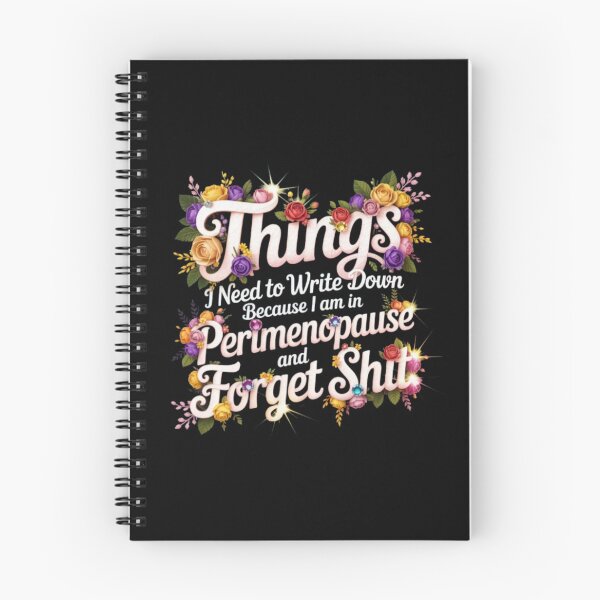 Item preview, things I Need To Write Down Because I am in Perimenopause and Forget Shit designed and sold by Jacob noro.