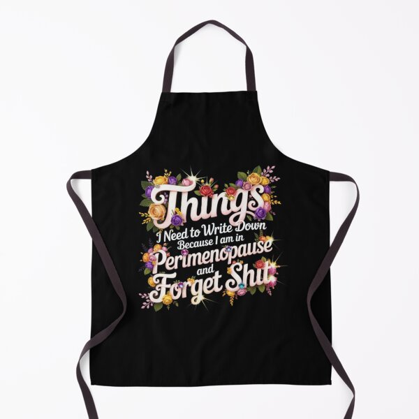 Item preview, things I Need To Write Down Because I am in Perimenopause and Forget Shit designed and sold by marianna cotaru.