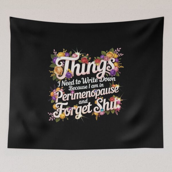 Item preview, things I Need To Write Down Because I am in Perimenopause and Forget Shit designed and sold by marianna cotaru.