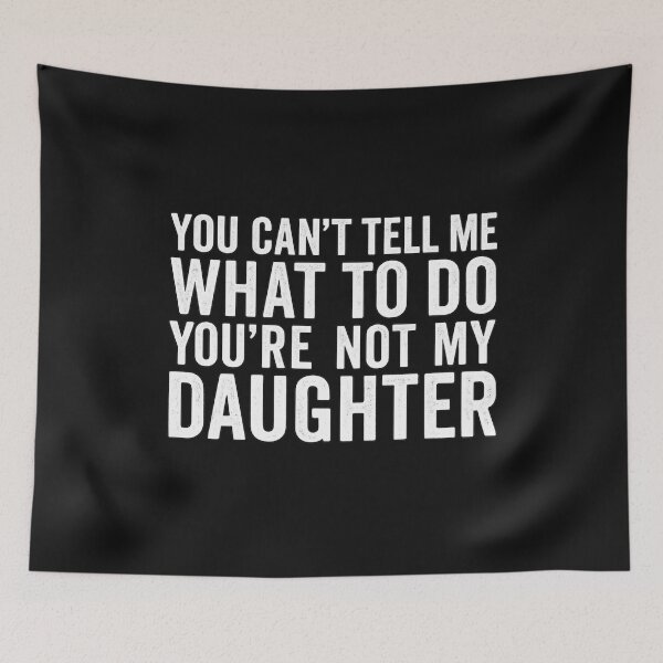 Item preview, You Can't Tell Me What To Do You're Not My Daughter Funny Quote designed and sold by flagylART.