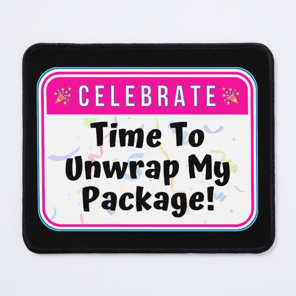 Item preview, CELEBRATE: Time To Unwrap My Package! - funny celebration signs designed and sold by DesignsFromTW-S.