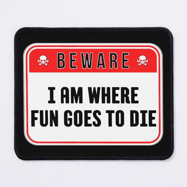 Item preview, BEWARE: I Am Where Fun Goes To Die - funny warning signs designed and sold by DesignsFromTW-S.