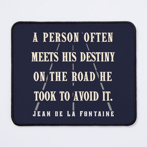 Item preview, Jean de La Fontaine: A person often meets his destiny on the road he took to avoid it. designed and sold by artbleed.