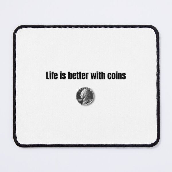 Item preview, Life is better with Coins designed and sold by PrintNPulse.